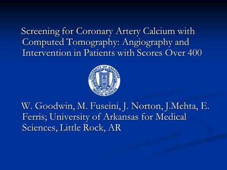 Screening for Coronary Artery Calcium with Computed Tomography: Angiography and Intervention in Patients with Scores Over 400 Screening for Coronary Artery.