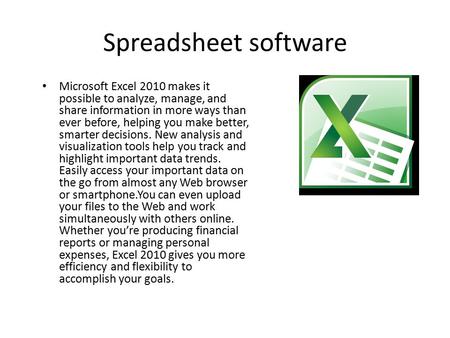 Spreadsheet software Microsoft Excel 2010 makes it possible to analyze, manage, and share information in more ways than ever before, helping you make better,