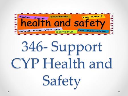 346- Support CYP Health and Safety