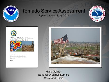 Tornado Service Assessment Joplin Missouri May 2011 Gary Garnet National Weather Service Cleveland, Ohio.