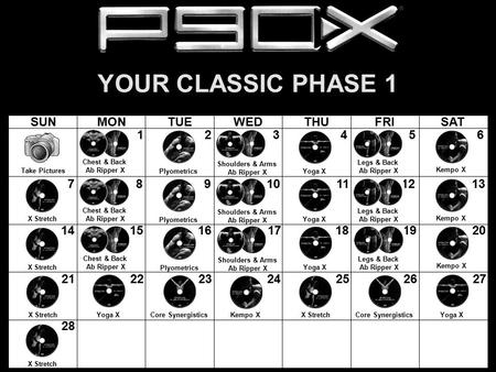 SUNMONTUEWEDTHUFRISAT YOUR CLASSIC PHASE 1 123456 78910111213 14151617181920 21222324252627 28 Take Pictures Plyometrics Shoulders & Arms Ab Ripper X Yoga.