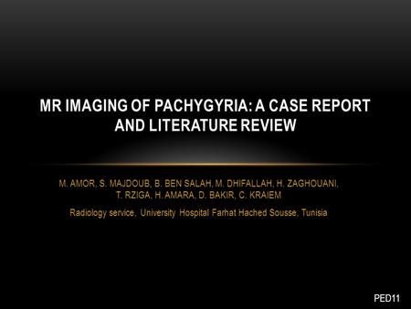 M. AMOR, S. MAJDOUB, B. BEN SALAH, M. DHIFALLAH, H. ZAGHOUANI, T. RZIGA, H. AMARA, D. BAKIR, C. KRAIEM Radiology service, University Hospital Farhat Hached.