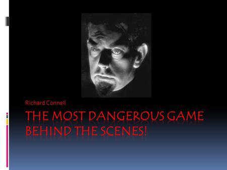 Richard Connell. Title  Refers to “man” being the most dangerous animal that could possibly be hunted  Refers to the “game” that is “played” by Sanger.