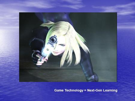 Game Technology = Next-Gen Learning. Gaming As a Next-Generation Learning Technology Joel Foreman, Associate Professor, George Mason University NLII Annual.