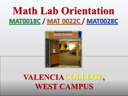 Math Lab Orientation VALENCIACOLLEGE, WEST CAMPUS