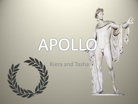 Kiera and Tasha. Apollo is the son of Zeus and Leto, he has a twin sister named Artemis, the god of the natural environment. Apollo had numerous love.