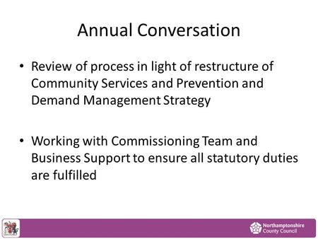 Annual Conversation Review of process in light of restructure of Community Services and Prevention and Demand Management Strategy Working with Commissioning.