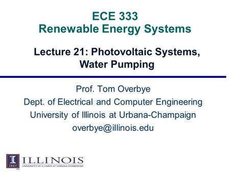 ECE 333 Renewable Energy Systems Lecture 21: Photovoltaic Systems, Water Pumping Prof. Tom Overbye Dept. of Electrical and Computer Engineering University.