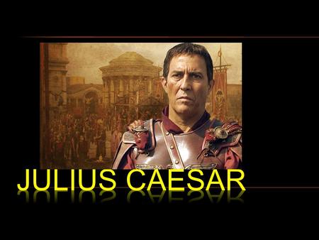  What do you know about the real Julius Caesar?  You will need to take notes (Cornell Style)