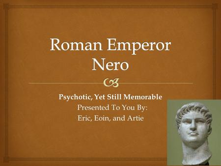 Psychotic, Yet Still Memorable Presented To You By: Presented To You By: Eric, Eoin, and Artie.