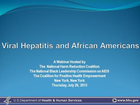 A Webinar Hosted by The National Harm Reduction Coalition The National Black Leadership Commission on AIDS The Coalition for Positive Health Empowerment.