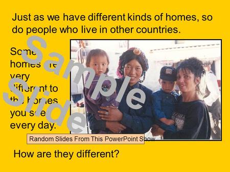 Just as we have different kinds of homes, so do people who live in other countries. Some homes are very different to the homes you see every day. How are.