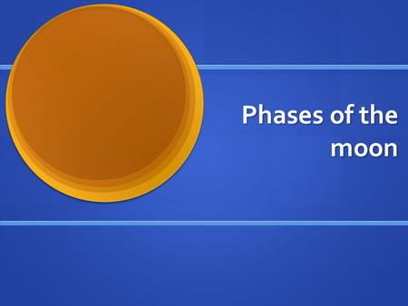 Phases of the moon. Phases of the Moon 1. Earth’s moon orbits the earth in a little less than a month. 2. It orbits the earth in a counter clockwise direction.