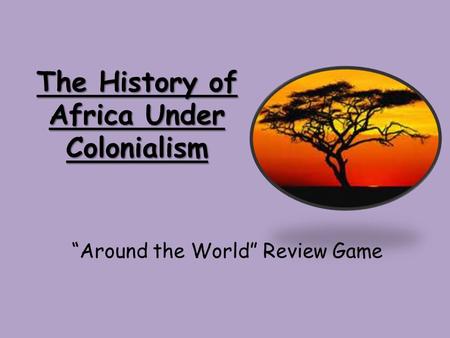 The History of Africa Under Colonialism “Around the World” Review Game.