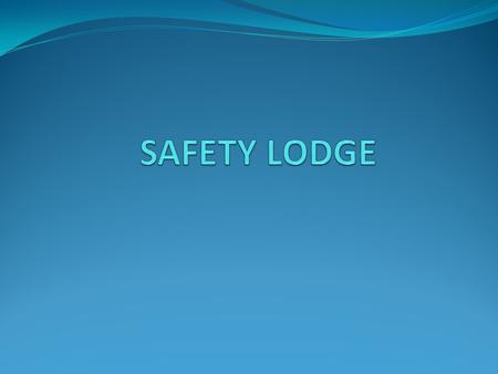 Form: 1. Lodge Safety Inspection Form 2. Lodge Incident & Accident Report Form 3. Loss Prevention Facility Questionnaire Form 4. Choosing a Facility.