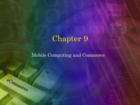 Mobile Computing and Commerce