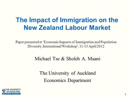 1 The Impact of Immigration on the New Zealand Labour Market Michael Tse & Sholeh A. Maani The University of Auckland Economics Department Paper presented.