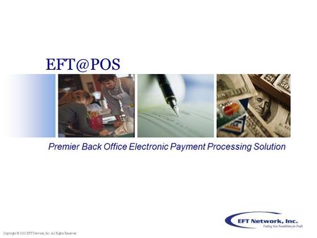 Copyright © 2005 EFT Network, Inc. All Rights Reserved. Premier Back Office Electronic Payment Processing Solution.