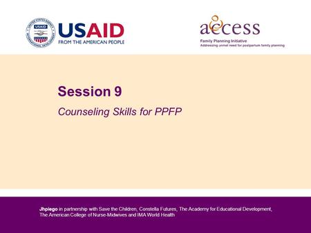 Jhpiego in partnership with Save the Children, Constella Futures, The Academy for Educational Development, The American College of Nurse-Midwives and IMA.