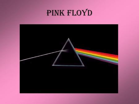 Pink Floyd. Pink Floyd – History & Significance Syd Barrett - guitar, vocals; died 7/07/06 David Gilmour - guitar, vocals Nick Mason - drums Roger Waters.