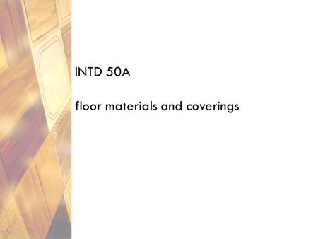 INTD 50A floor materials and coverings.