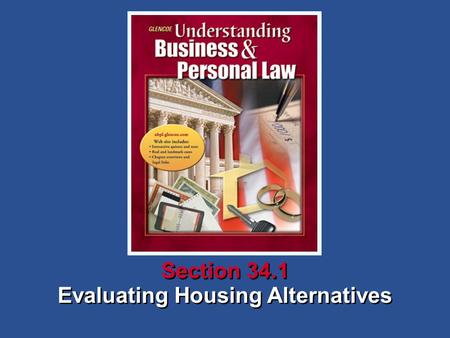 Evaluating Housing Alternatives Section 34.1. Understanding Business and Personal Law Evaluating Housing Alternatives Section 34.1 Buying a Home Section.