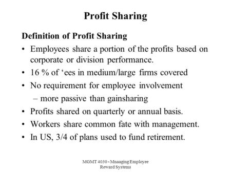 MGMT 4030 - Mnaaging Employee Reward Systems Profit Sharing Definition of Profit Sharing Employees share a portion of the profits based on corporate or.