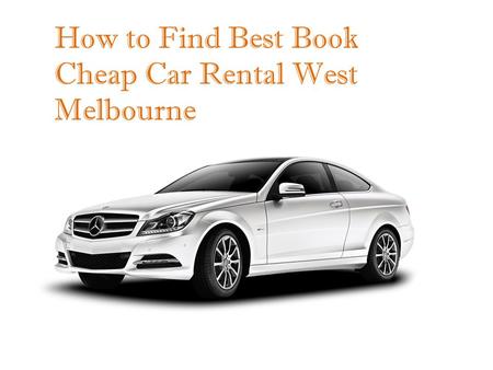 How to Find Best Book Cheap Car Rental West Melbourne.