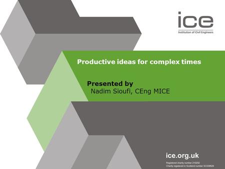 Presented by Nadim Sioufi, CEng MICE Productive ideas for complex times.