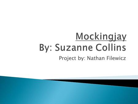 Project by: Nathan Filewicz.  Beginning- “My name is Katniss Everdeen. I am seventeen years old. My home is district 12. I was in the Hunger Games. I.