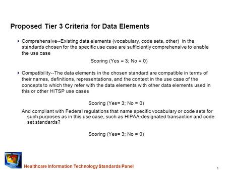 1 Healthcare Information Technology Standards Panel Proposed Tier 3 Criteria for Data Elements  Comprehensive--Existing data elements (vocabulary, code.