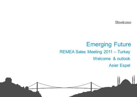 Emerging Future REMEA Sales Meeting 2011 – Turkey Welcome & outlook Asier Espel.