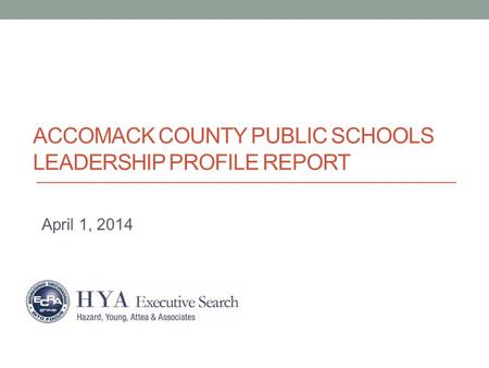 ACCOMACK COUNTY PUBLIC SCHOOLS LEADERSHIP PROFILE REPORT April 1, 2014.