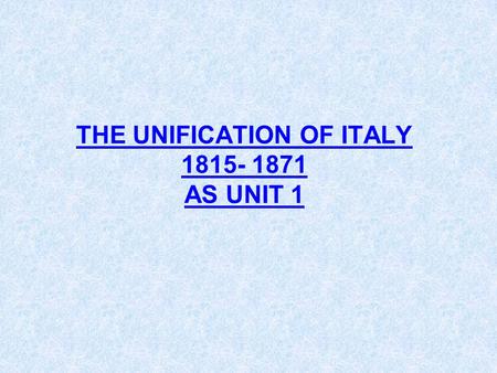 THE UNIFICATION OF ITALY AS UNIT 1