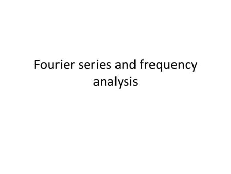 Fourier series and frequency analysis. Integrate numerically: Trapezoid rule.