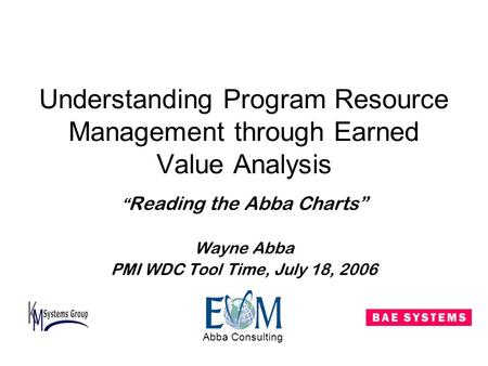 “Reading the Abba Charts” Wayne Abba PMI WDC Tool Time, July 18, 2006