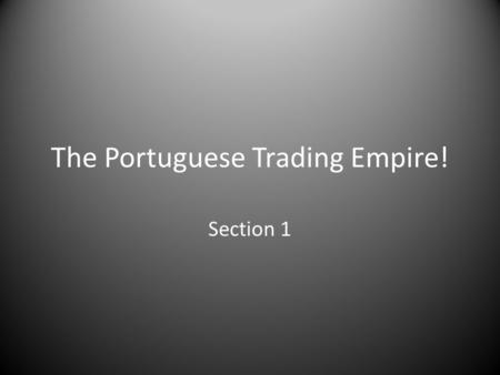 The Portuguese Trading Empire!