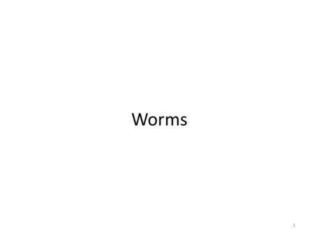 Worms 1. Viruses don’t break into your computer – they are invited by you – They cannot spread unless you run infected application or click on infected.