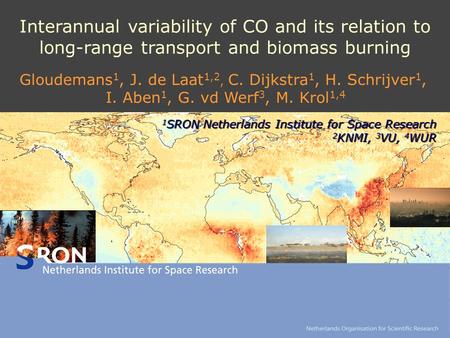 Gloudemans 1, J. de Laat 1,2, C. Dijkstra 1, H. Schrijver 1, I. Aben 1, G. vd Werf 3, M. Krol 1,4 Interannual variability of CO and its relation to long-range.