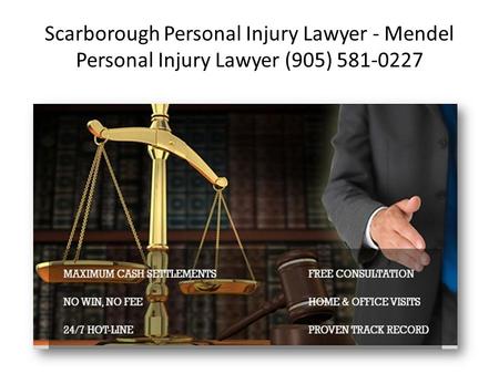 Scarborough Personal Injury Lawyer - Mendel Personal Injury Lawyer (905) 581-0227.