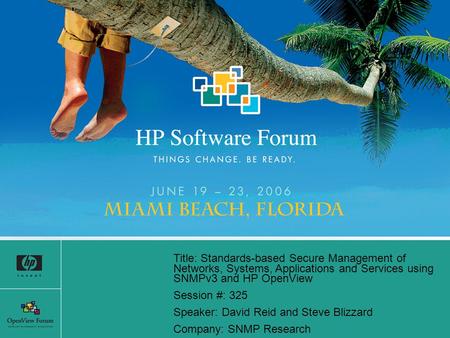 Title: Standards-based Secure Management of Networks, Systems, Applications and Services using SNMPv3 and HP OpenView Session #: 325 Speaker: David Reid.