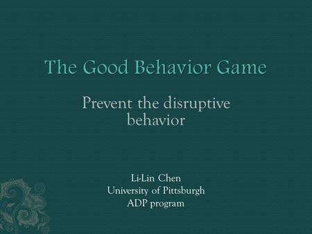 Prevent the disruptive behavior Li-Lin Chen University of Pittsburgh ADP program.