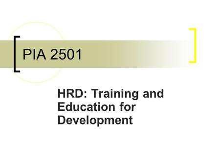 PIA 2501 HRD: Training and Education for Development.