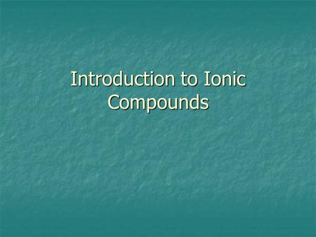 Introduction to Ionic Compounds. Many ions have a noble gas configuration Ions with a noble gas configuration are stable.