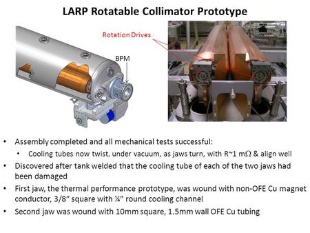 LARP Rotatable Collimator Prototype Assembly completed and all mechanical tests successful: Cooling tubes now twist, under vacuum, as jaws turn, with R~1.