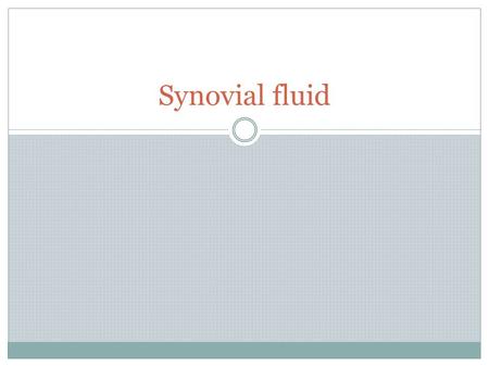 Synovial fluid.