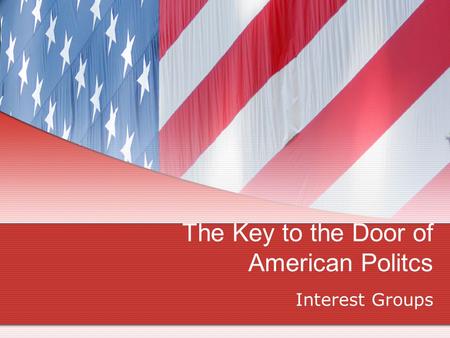 The Key to the Door of American Politcs Interest Groups.