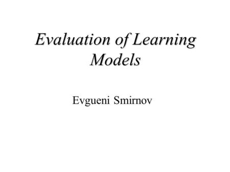 Evaluation of Learning Models