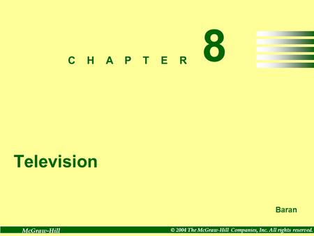 Baran C H A P T E R McGraw-Hill © 2004 The McGraw-Hill Companies, Inc. All rights reserved. 8 Television.