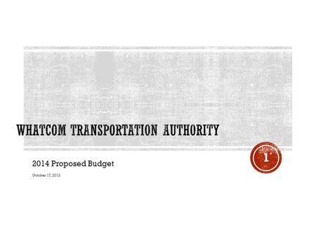 2014 Proposed Budget October 17, 2013 1.  Sales Tax receipts are up 6.8% YTD from 2012  The move from self-insurance to AWC health insurance reduced.